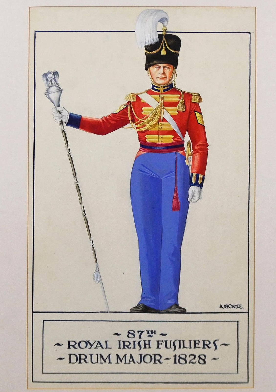 A. B. CREE, ROYAL IRISH FUSILIERS, DRUM MAJOR 1828, MIXED MEDIA ON PAPER, SIGNED LOWER RIGHT, 58 X 30CM, FRAME: 75 X 49cm.