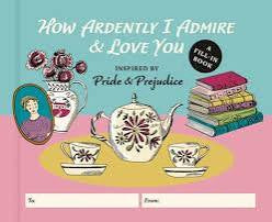 HOW ARDENTLY I ADMIRE & LOVE YOU, INSPIRED BY PRIDE & PREJUDICE, ILLUSTRATED BY EMILY MAUDE, HARDCOVER, ISBN: 979-8-89414-051-3.