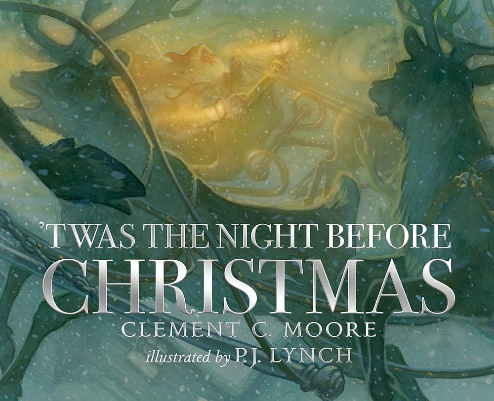 'TWAS THE NIGHT BEFOR CHRIATMAS, CLEMENT C. MOORE, ILLUSTRATED BY P.J. LYNCH, HARD COVER